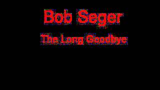 Bob Seger The Long Goodbye + Lyrics