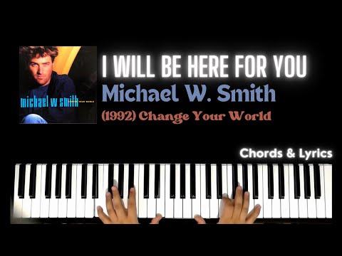 I will be here for you - Michael W. Smith