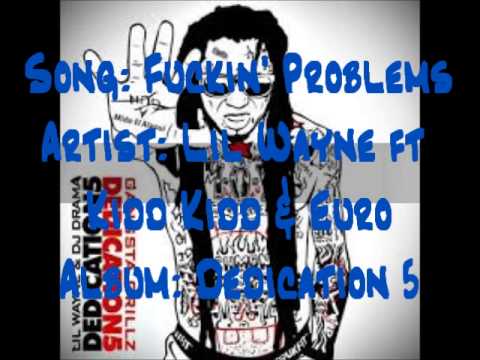 Fuckin' Problems- Lil Wayne ft Kidd Kidd & Euro (Lyrics in Description) (Dedication 5)
