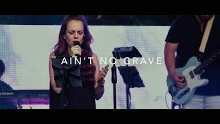 AIN&#39;T NO GRAVE // From Bethel Music