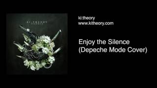 Enjoy the Silence (Ki:Theory - &quot;Silence&quot; - track 11 of 12)