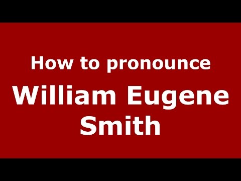 How to pronounce William Eugene Smith (American English/US)  - PronounceNames.com