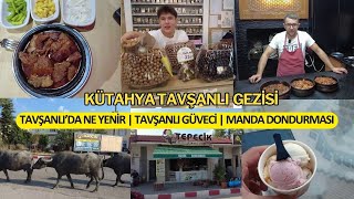 Tavşanlı Gezi Rehberi | Tavşanlı'da Ne Yenir 🏞️ Tavşanlı Güveci 🍲 Tepecik Manda 
