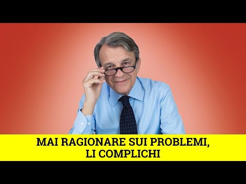 Mai ragionare sui problemi, li complichi