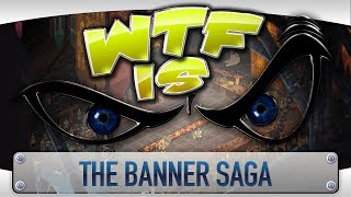 ► WTF Is... - The Banner Saga ?