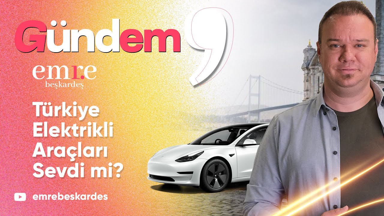 Türkiye Elektrikli Araçları Sevdi mi? 