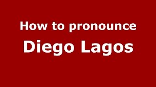How to pronounce Diego Lagos