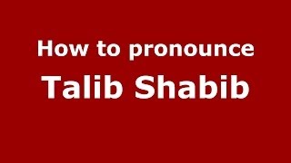 How to pronounce Talib Shabib