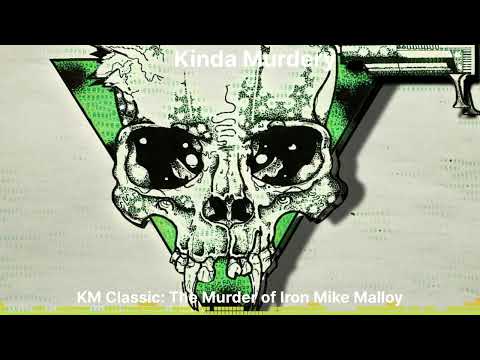 Kinda Murdery - KM Classic: The Murder of Iron Mike Malloy