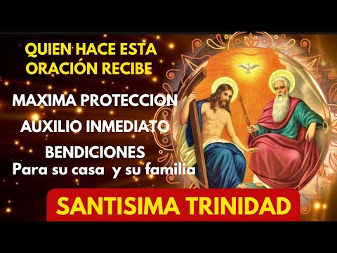 SANTISIMA TRINIDAD oración DIARIA de MAXIMA PROTECCION Y AUXILIO INMEDIATO/ BENDICION PROSPERIDAD