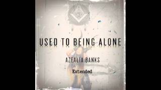 Azealia Banks - Used To Being Alone [EXTENDED]