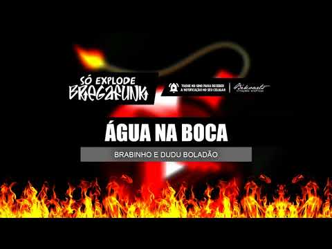 MC BRABINHO E DUDU BOLADÃO - ÁGUA NA BOCA (SóExplodeBregaFunk) MÚSICA NOVA 2018
