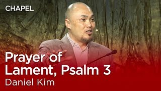 Daniel Kim: Prayer of Lament, Psalm 3 [Talbot Chapel]