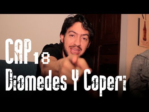 Con Ánimo De Ofender: Cap # 18: Diomedes Y Coperi
