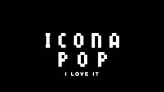 Icona Pop - I love it