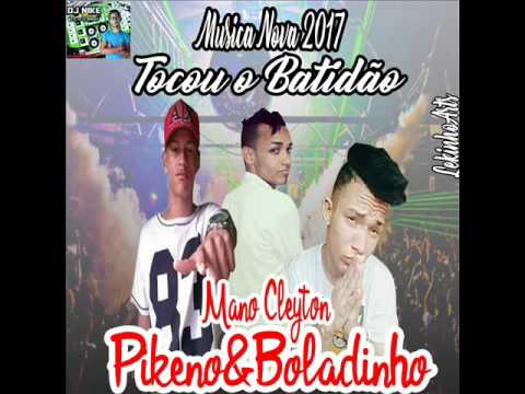 MANO CLEYTON, PIKENO E BOLADINHO  - TOCOU O BATIDÃO