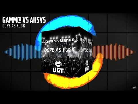 Gamm@ vs Aksys - Dope as F***k