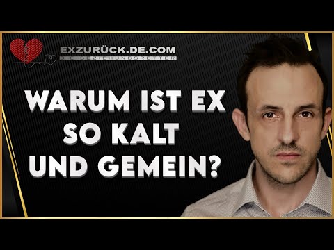 Warum ist EX so kalt und gemein zu mir ?
