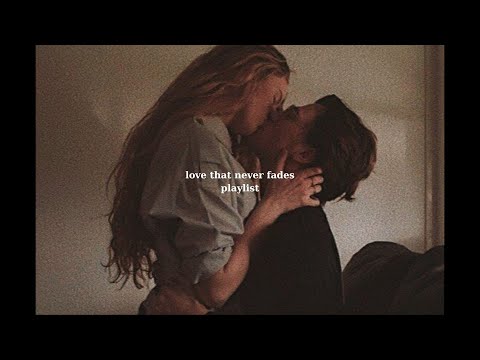 POV: love that never fades [Playlist] - Love & Chill Vibes