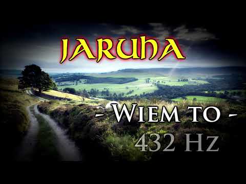 JARUHA - Wiem to - 432 Hz