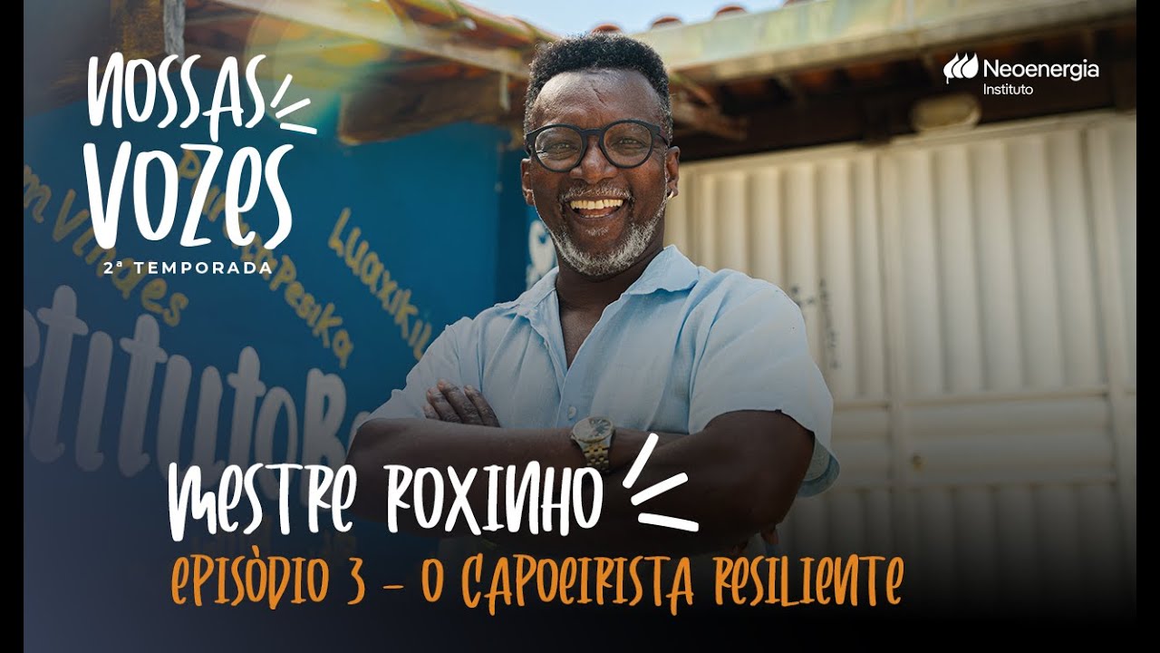 Episódio 3 - Mestre Roxinho, “o capoeirista resiliente”