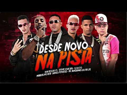 DESDE NOVO NA PISTA - DANILO PERVERSO - IVAN BOLADÃO - SPENK LOUCURA- MC CH DA ZO -  THIAGUINHO -