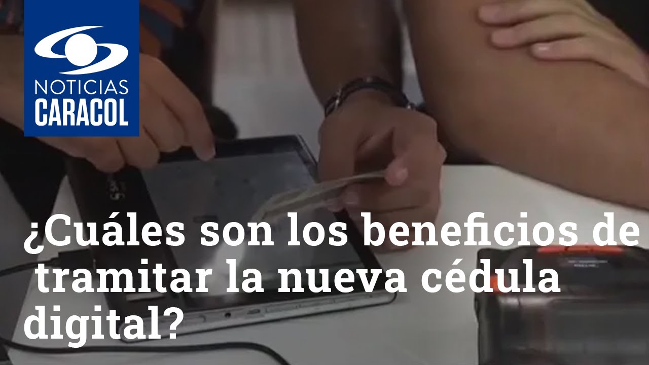 ¿Cuáles son los beneficios de tramitar la nueva cédula digital en Colombia?