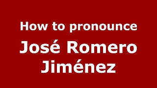 How to pronounce José Romero Jiménez