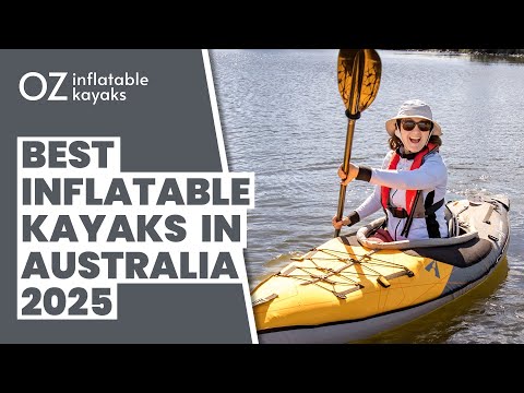 Best Inflatable Kayaks in Australia 2025 - A Deep Dive