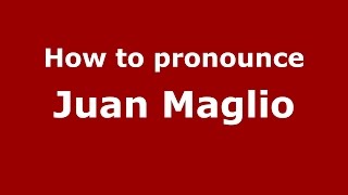 How to pronounce Juan Maglio