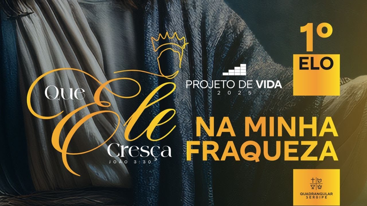 1º ELO QUE ELE CRESÇA NA MINHA FRAQUEZA - PROJETO DE VIDA 2025