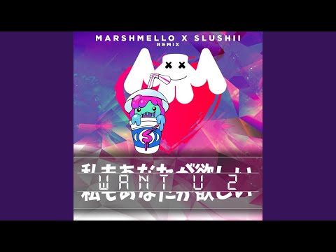 Want U 2 (Marshmello & Slushii Remix)