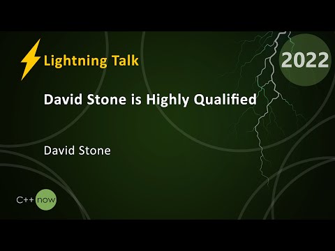 Lightning Talk: David Stone is Highly Qualified - David Stone - CppNow 2022