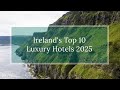 TOP 10 LUXURY HOTELS IN IRELAND 2025 2026
