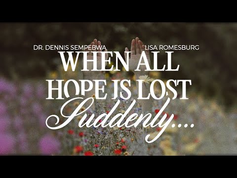 When All Hope Is Lost, Suddenly… | Ekklesia | Dr Dennis Sempebwa