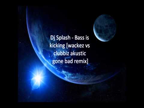 DJ Splash - Bass is Kicking [wackez vs clubbiz akustic gone bad remix]