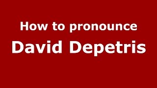 How to pronounce David Depetris