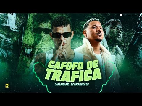 CAFOFO DE TRAFICA - DADÁ BOLADÃO, MC RODRIGO DO CN - REMIX BREGA FUNK