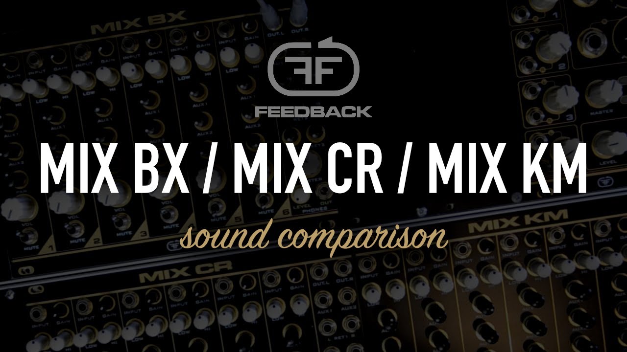 Feedback Modules MIX BX / MIX CR / MIX KM / eurorack mixer sound comparison
