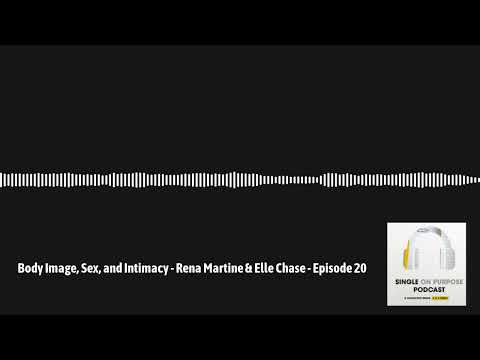 Single On Purpose - Body Image, Sex, and Intimacy - Rena Martine & Elle Chase - Episode 20