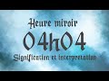 🔮 HEURE MIROIR 04h04 - Signification et Interprétation angélique