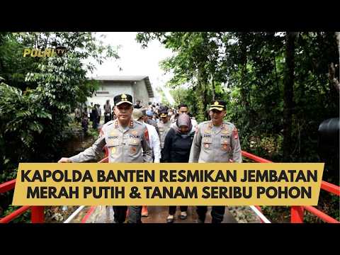 KAPOLDA BANTEN RESMIKAN JEMBATAN MERAH PUTIH & TANAM SERIBU POHON