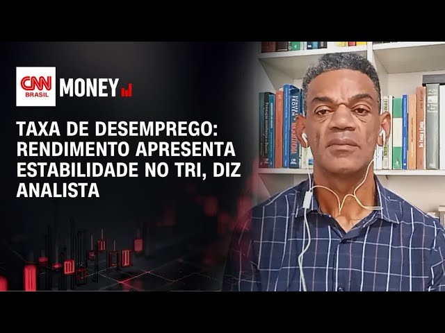 Taxa de desemprego: rendimento apresenta estabilidade no tri, diz analista | ABERTURA DE MERCADO
