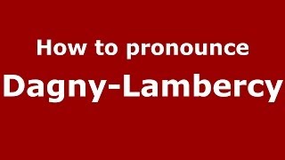 How to pronounce Dagny-Lambercy