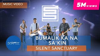 Silent Sanctuary - Bumalik Ka Na Sa&#39;kin (Official Music Video)