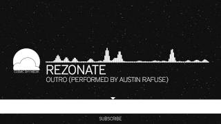 [Non-EDM] Rezonate - Outro (performed by Austin Rafuse)