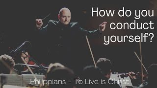 How do you conduct yourself? Philippians 1.27