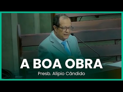 A boa obra (Filipenses 1:6) | Presb. Alípio Cândido