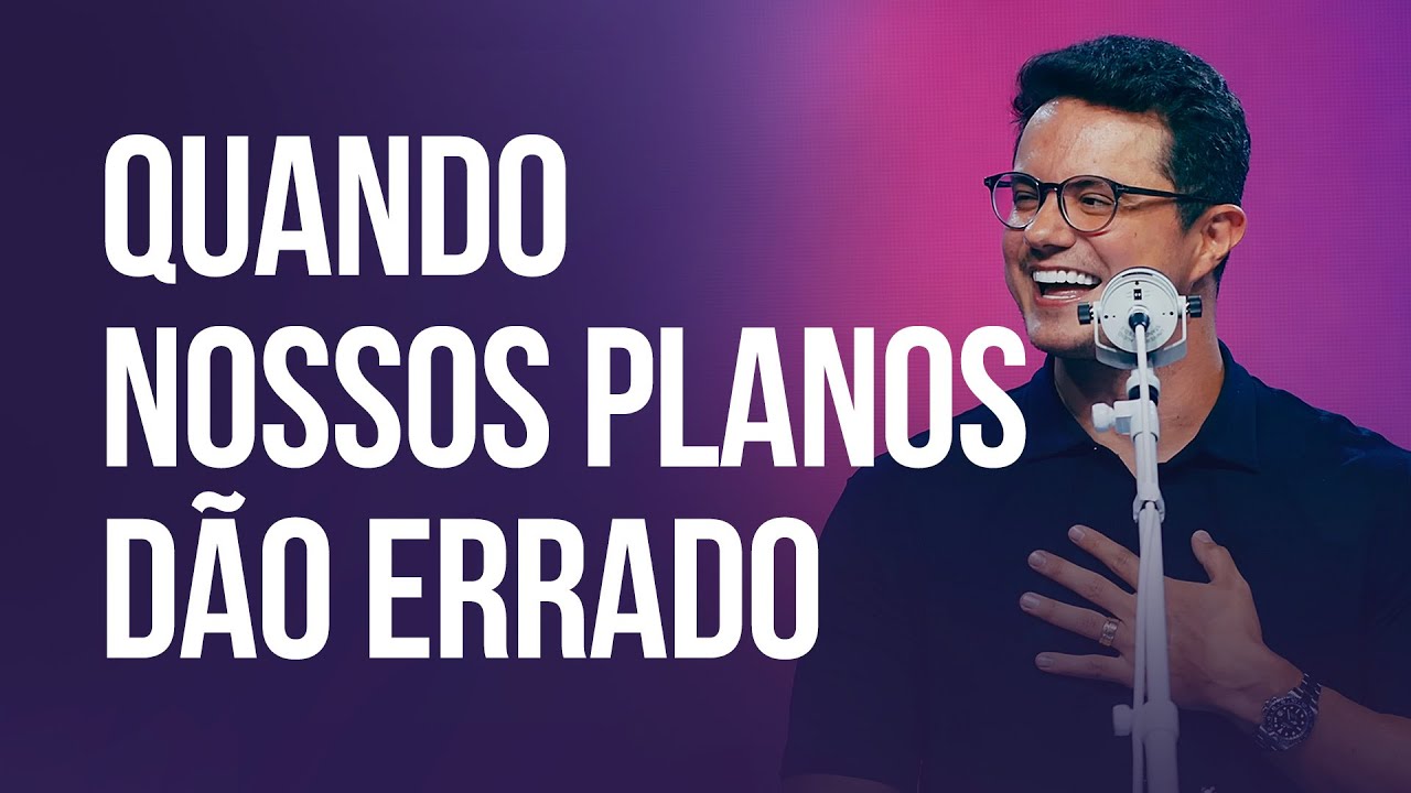 Quando nossos planos dão errado | Deive Leonardo