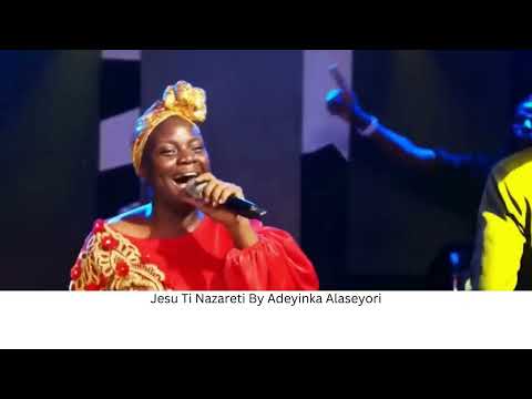 Jesu Ti Nazareti By Adeyinka Alaseyori